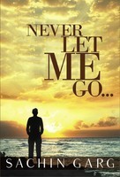 Never Let Me Go... (2012) by Sachin Garg