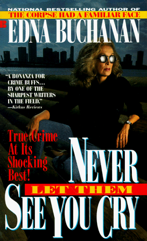Never Let Them See You Cry (1993) by Edna Buchanan