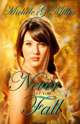 Never Let You Fall (2013) by Michele G.  Miller