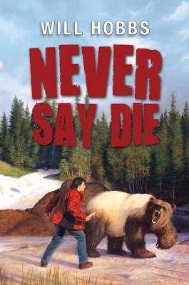 Never Say Die (2013) by Will Hobbs