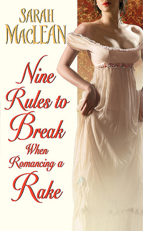 Nine Rules to Break When Romancing a Rake (2010) by Sarah MacLean