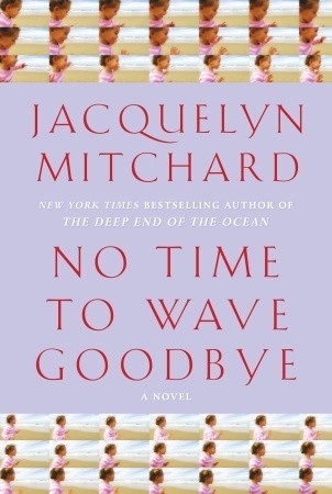 No Time to Wave Goodbye (2009) by Jacquelyn Mitchard