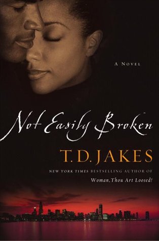 Not Easily Broken (2006) by T.D. Jakes