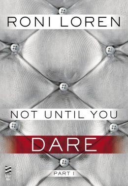 Not Until You Part I: Not Until You Dare (2013) by Roni Loren