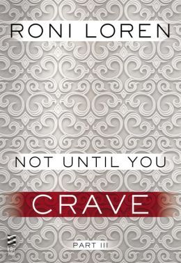 Not Until You Part III: Not Until You Crave (2013) by Roni Loren