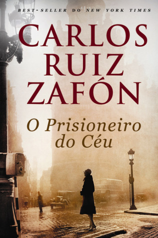 O Prisioneiro do Céu (2011) by Carlos Ruiz Zafón