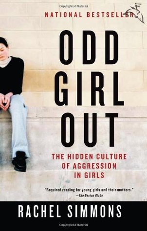 Odd Girl Out: The Hidden Culture of Aggression in Girls (2003) by Rachel Simmons