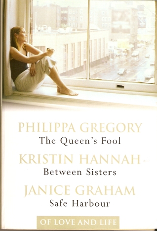 Of Love and Life: The Queen's Fool / Between Sisters / Safe Harbour (2015) by Philippa Gregory