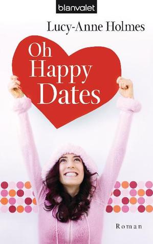 Oh Happy Dates (2009) by Lucy-Anne Holmes