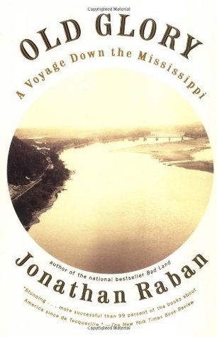 Old Glory : A Voyage Down the Mississippi (1998) by Jonathan Raban