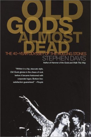 Old Gods Almost Dead: The 40-Year Odyssey of the Rolling Stones (2002) by Stephen Davis