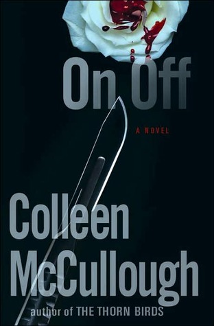 On, Off (2006) by Colleen McCullough