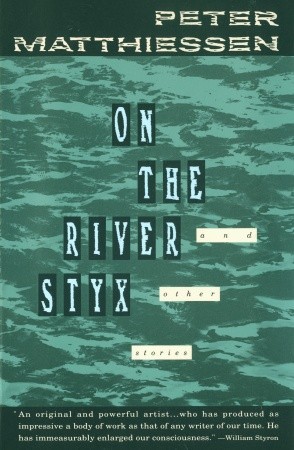 On the River Styx and Other Stories (1991) by Peter Matthiessen