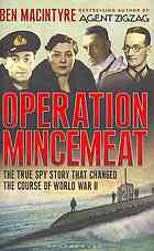 Operation Mincemeat: How a Dead Man and a Bizarre Plan Fooled the Nazis and Assured an Allied Victory (2010) by Ben Macintyre