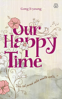 Our Happy Time (Cinta Tak Pernah Salah Memilih Waktu) (2012) by Ji-young Gong