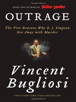 Outrage: The Five Reasons Why O.J. Simpson Got Away with Murder (2008) by Vincent Bugliosi
