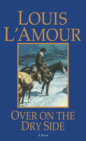 Over on the Dry Side: a nOVEL (1985) by Louis L'Amour