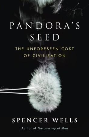 Pandora's Seed: The Unforeseen Cost of Civilization (2010) by Spencer Wells