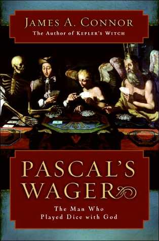 Pascal's Wager: The Man Who Played Dice with God (2006) by James A. Connor