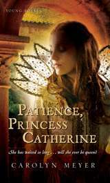 Patience, Princess Catherine (2009) by Carolyn Meyer
