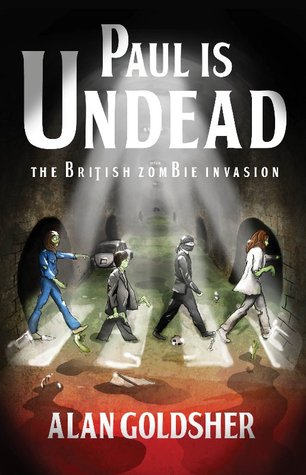 Paul Is Undead: The British Zombie Invasion (2010) by Alan Goldsher