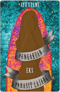 Pengakuan: Eks Parasit Lajang (2013) by Ayu Utami
