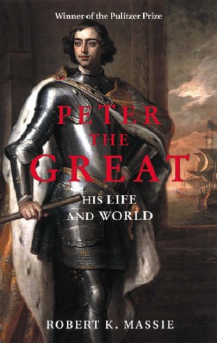 Peter the Great: His Life and World (2001) by Robert K. Massie