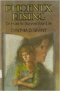 Phoenix Rising: Or How to Survive Your Life (1991) by Cynthia D. Grant
