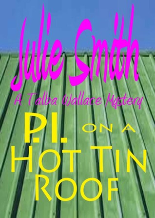 P.I. on a Hot Tin Roof (2013) by Julie Smith