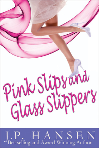 Pink Slips and Glass Slippers (2012) by J.P. Hansen