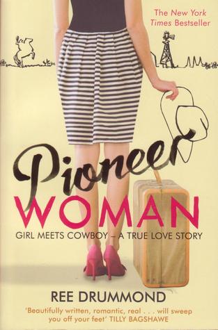 Pioneer Woman : Girl Meets Cowboy - a true love story (2012) by Ree Drummond