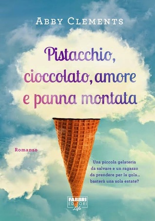 Pistacchio,cioccolato,amore e panna montata (2014) by Abby Clements