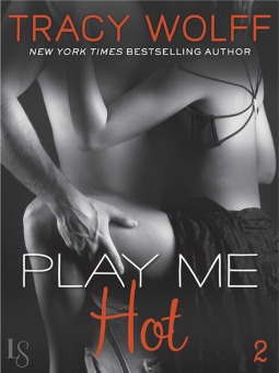 Play Me #2: Play Me Hot (2014) by Tracy Wolff
