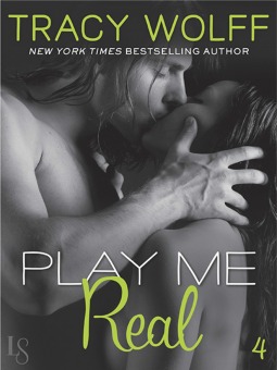 Play Me #4: Play Me Real (2014) by Tracy Wolff
