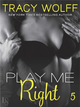 Play Me #5: Play Me Right (2014) by Tracy Wolff