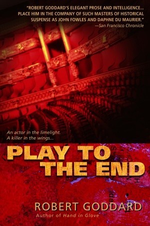 Play to the End (2006) by Robert Goddard