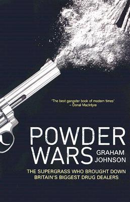 Powder Wars: The Supergrass Who Brought Down Britain's Biggest Drug Dealers (2005) by Graham Johnson
