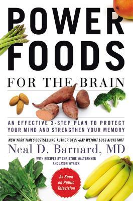 Power Foods for the Brain: An Effective 3-Step Plan to Protect Your Mind and Strengthen Your Memory (2013) by Neal D. Barnard