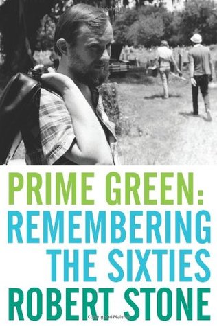 Prime Green: Remembering the Sixties (2007) by Robert  Stone