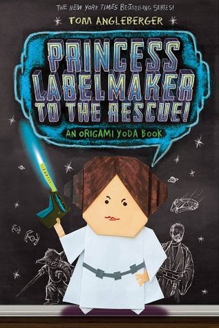 Princess Labelmaker to the Rescue: An Origami Yoda Book (2014) by Tom Angleberger