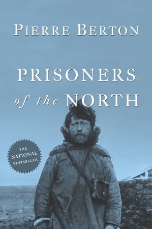 Prisoners of the North (2005) by Pierre Berton