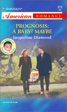 Prognosis: A Baby? Maybe: The Babies of Doctors Circle (2003) by Jacqueline Diamond