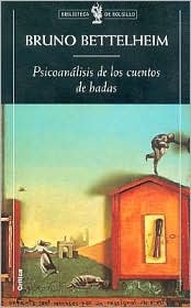 Psicoanálisis de los cuentos de hadas (2001) by Bruno Bettelheim