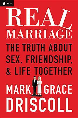 Real Marriage: The Truth about Sex, Friendship & Life Together (2012) by Mark Driscoll