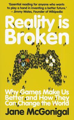 Reality Is Broken: Why Games Make Us Better and How They Can Change the World (2011) by Jane McGonigal