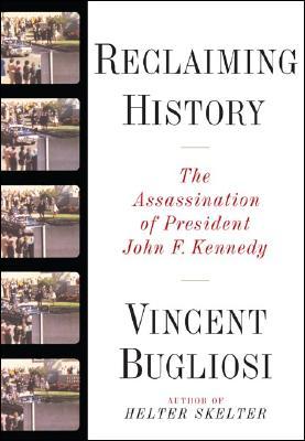 Reclaiming History: The Assassination of John F. Kennedy (2008) by Vincent Bugliosi