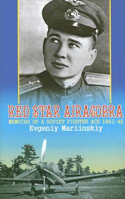 Red Star Aircobra: Memoirs of a Soviet Fighter Ace 1941-45 (2006) by Evgeniy Mariinskiy