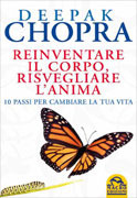 Reinventare il corpo, risvegliare l'anima: 10 passi per cambiare la tua vita (2011) by Deepak Chopra