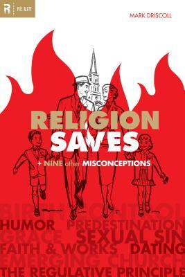 Religion Saves: And Nine Other Misconceptions (2009) by Mark Driscoll