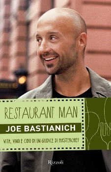 Restaurant Man. Vita, vino e cibo di un giudice di Masterchef (2012) by Joe Bastianich